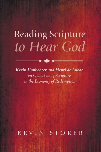 Reading Scripture to Hear God: Kevin Vanhoozer and Henri de Lubac on God's Use of Scripture in the Economy of Redemption