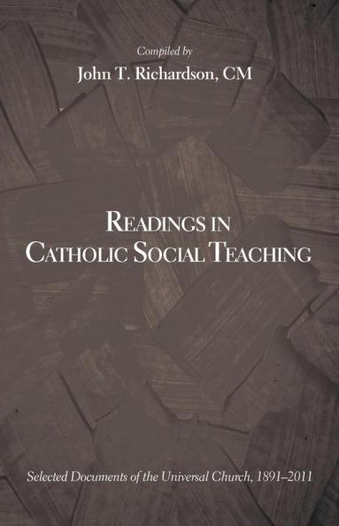 Readings in Catholic Social Teaching: Selected Documents of the Universal Church 1891-2011
