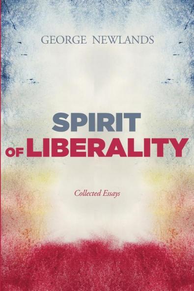 Spirit of Liberality: Collected Essays