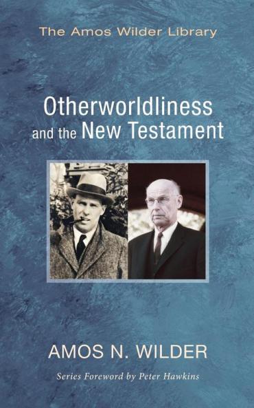 Otherworldliness and the New Testament (Amos Wilder Library)