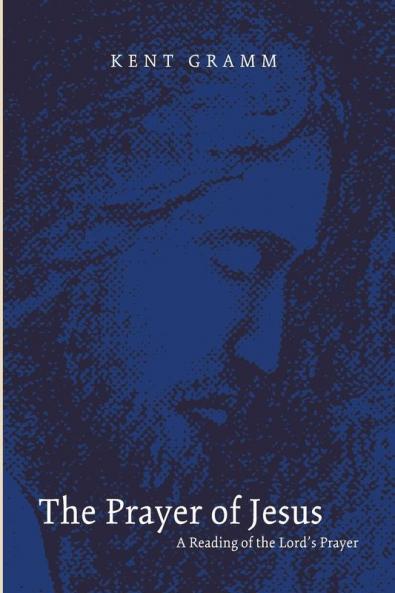 The Prayer of Jesus: A Reading of the Lord's Prayer
