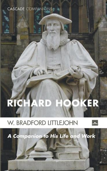 Richard Hooker: A Companion to His Life and Work (Cascade Companions)