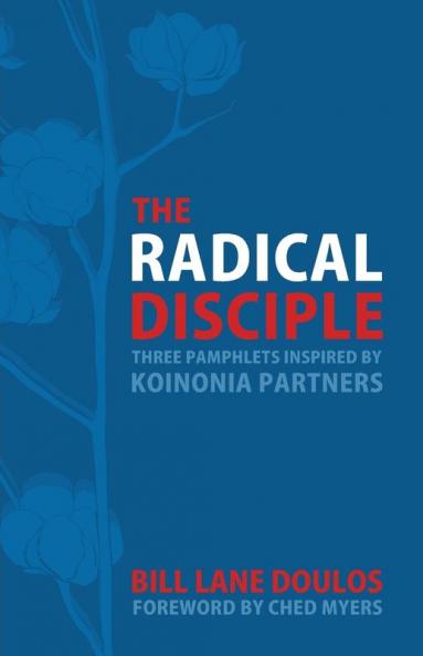 The Radical Disciple: Three Pamphlets Inspired by Koinonia Partners