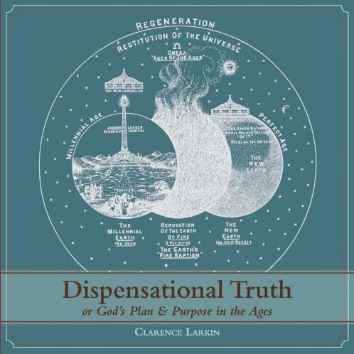 Dispensational Truth [with Full Size Illustrations] or God's Plan and Purpose in the Ages