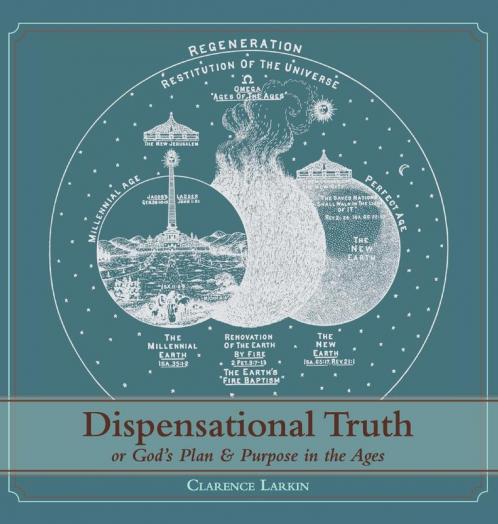 Dispensational Truth [with Full Size Illustrations] or God's Plan and Purpose in the Ages