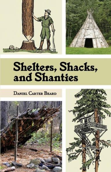 Shelters Shacks and Shanties: The Classic Guide to Building Wilderness Shelters (Dover Books on Architecture)