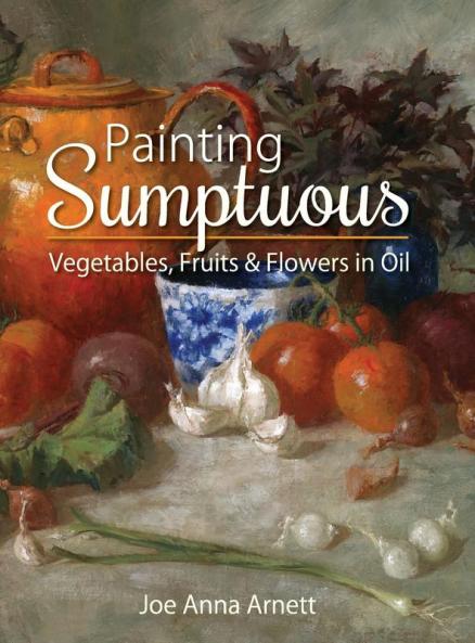 Painting Sumptuous Vegetables Fruits & Flowers in Oil