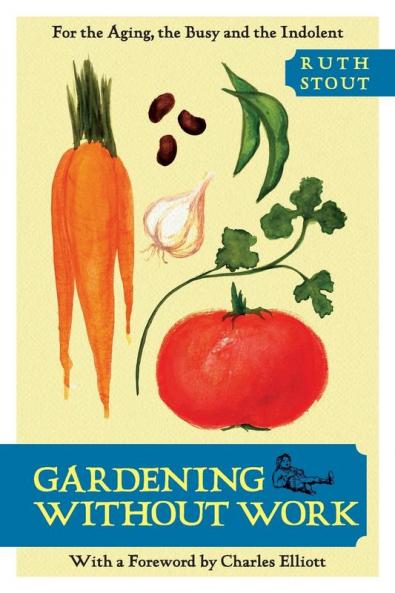 Gardening without Work: For the Aging the Busy and the Indolent