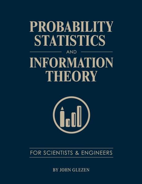 Probability Statistics and Information Theory for Scientists and Engineers