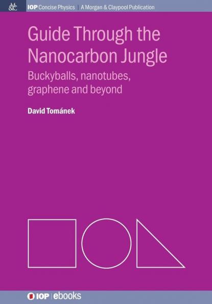 Guide through the Nanocarbon Jungle: Buckyballs Nanotubes Graphene and Beyond (Iop Concise Physics: A Morgan & Claypool Publication)