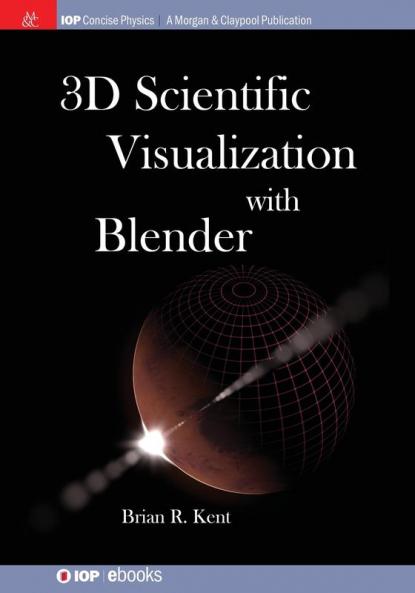 3D Scientific Visualization with Blender (IOP Concise Physics)