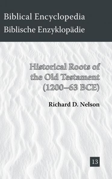 Historical Roots of the Old Testament (1200-63 BCE): 13 (Biblical Encyclopedia)