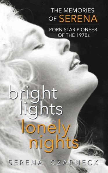 Bright Lights Lonely Nights - The Memories of Serena Porn Star Pioneer of the 1970s (hardback)