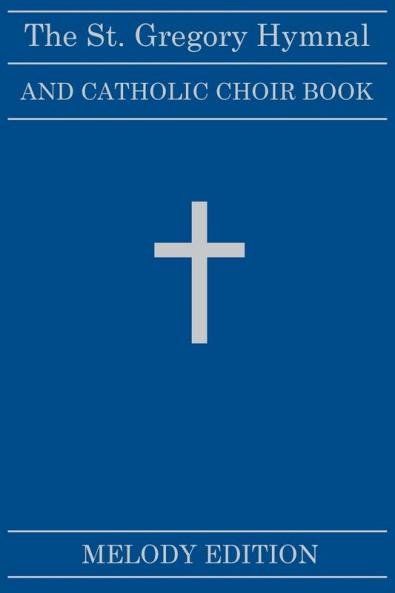 The St. Gregory Hymnal and Catholic Choir Book