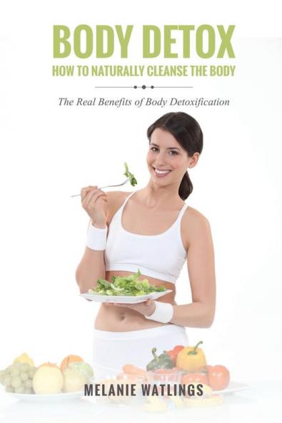 Body Detox: How to Naturally Cleanse the Body