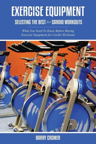 Exercise Equipment: Selecting the Best for Cardio Workouts