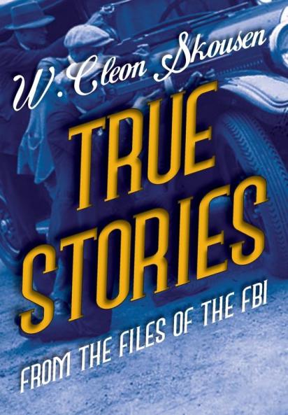 True Stories from the Files of the FBI: America's Most Notorious Gangsters Mobsters and Mafia Members