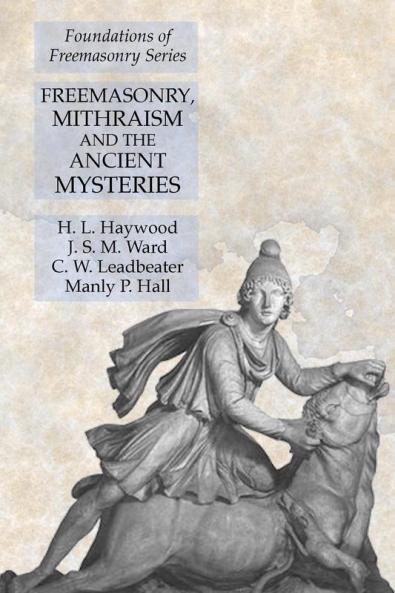 Freemasonry Mithraism and the Ancient Mysteries