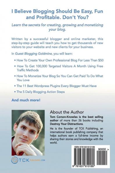 Guest Blogging Goldmine: How I Got More Than 100000 Visitors a Month on My Blog in 9 Months Using a Free Marketing Strategy and Other Ways to Earn Consistent Income from Your Blog