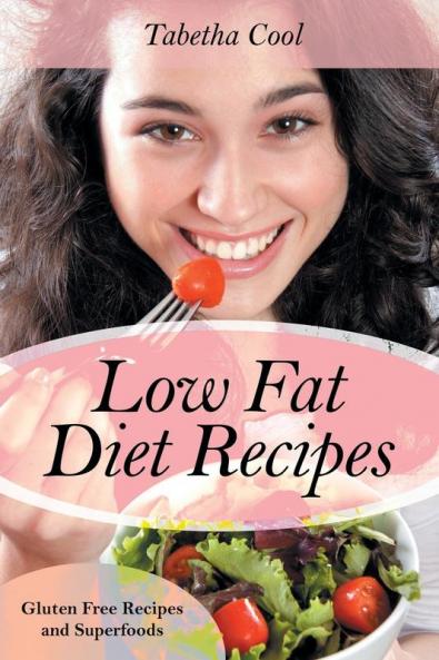 Low Fat Diet Recipes: Gluten Free Recipes and Superfoods