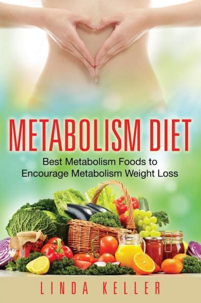 Metabolism Diet: Best Metabolism Foods to Encourage Metabolism Weight Loss