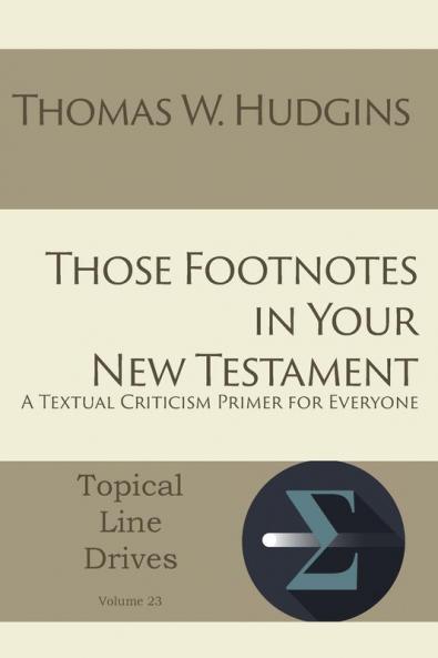 Those Footnotes in Your New Testament: A Textual Criticism Primer for Everyone: 23 (Topical Line Drives)