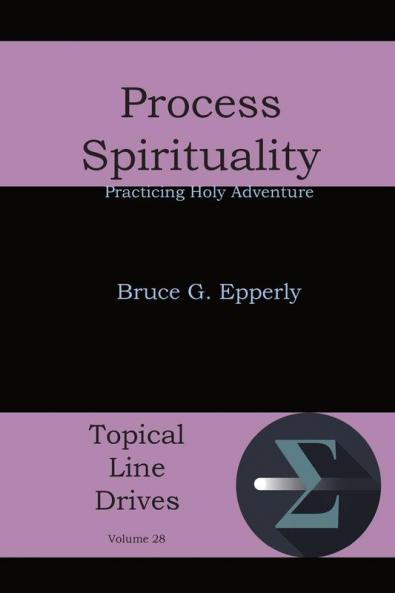 Process Spirituality: Practicing Holy Adventure: 28 (Topical Line Drives)