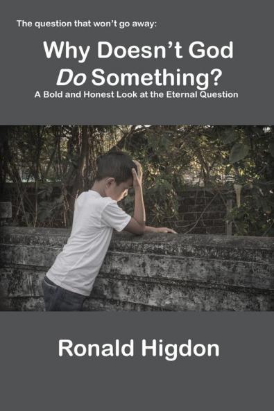 Why Doesn't God Do Something?: A Bold and Honest Look at the Eternal Question