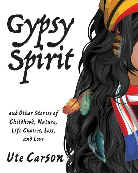 Gypsy Spirit: and Other Stories of Childhood Nature Life Choices Loss and Love