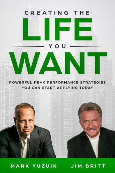 Creating the Life You Want: Powerful Peak Performance Strategies You Can Start Applying Today: 2