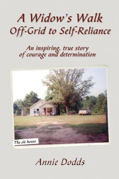 A Widow's Walk Off-Grid to Self-Reliance: An inspiring true story of Courage and Determination