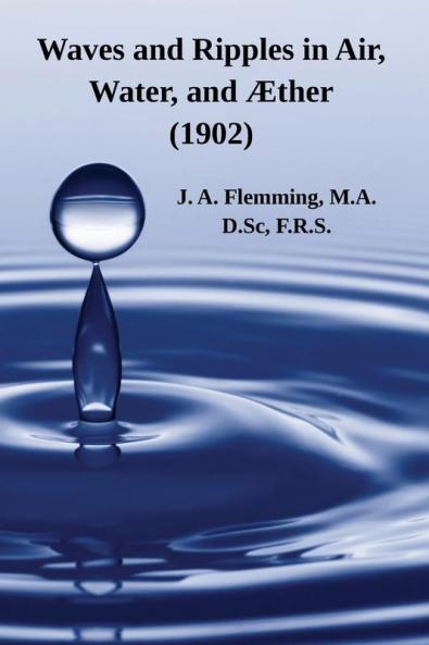 Waves And Ripples In Air, Water, And Æther (1902): A Course Of Christmas Lectures Delivered At The Royal Institution Of Great Britain (Math Books For Children)