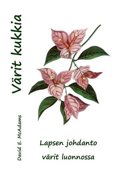 Värit Kukkia: Lapsen Johdanto Värit Luonnossa (Värit Luonnonmaailmassa) (Finnish Edition)