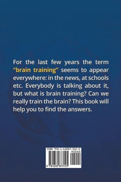 Brain Training: How to Improve Focus Concentration Memory IQ and Start to Think Faster
