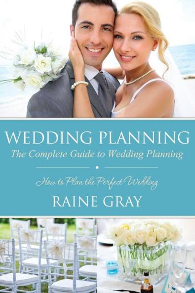 Wedding Planning: The Complete Guide to Wedding Planning