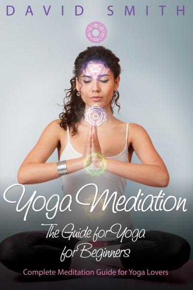 Yoga Mediation: The Guide for Yoga for Beginners