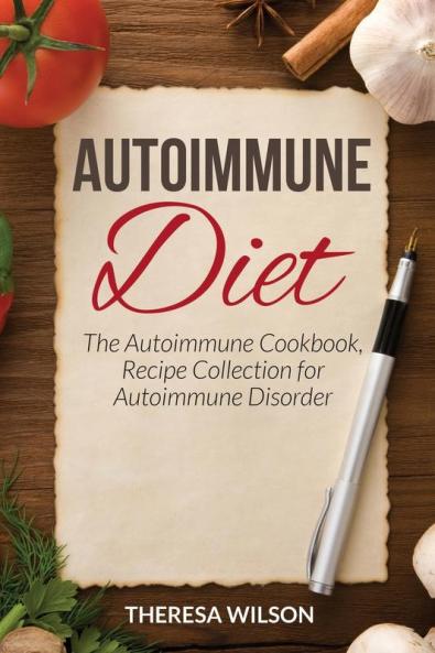 Autoimmune Diet: The Autoimmune Cookbook Recipe Collection for Autoimmune Disorder