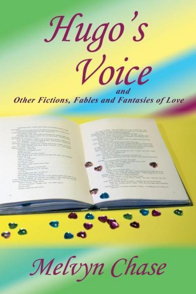 Hugo's Voice and Other Fictions Fables and Fantasies of Love
