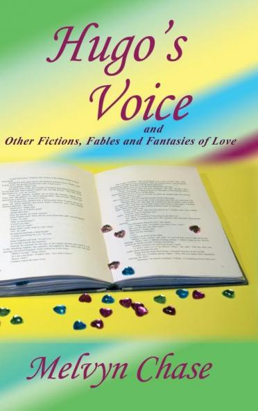Hugo's Voice and Other Fictions Fables and Fantasies of Love