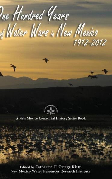 One Hundred Years of Water Wars in New Mexico 1912-2012