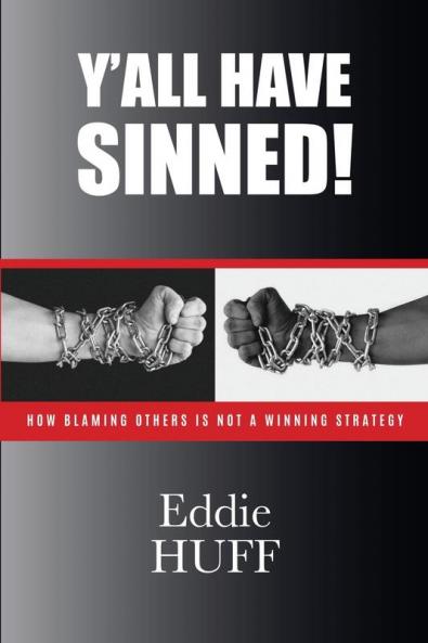 Y'all Have Sinned  - How Blaming Others Is Not A Winning Strategy