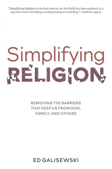 Simplifying Religion - Removing Barriers That Keep Us From God Family and Others