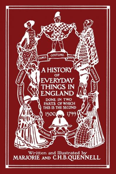 A History of Everyday Things in England Volume II 1500-1799 (Color Edition) (Yesterday's Classics)