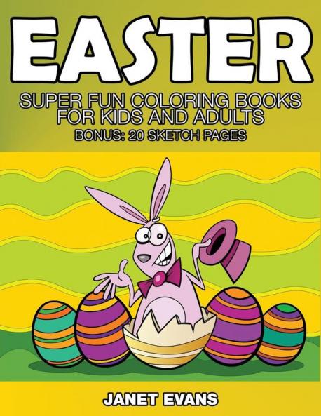 Easter: Super Fun Coloring Books for Kids and Adults (Bonus: 20 Sketch Pages)