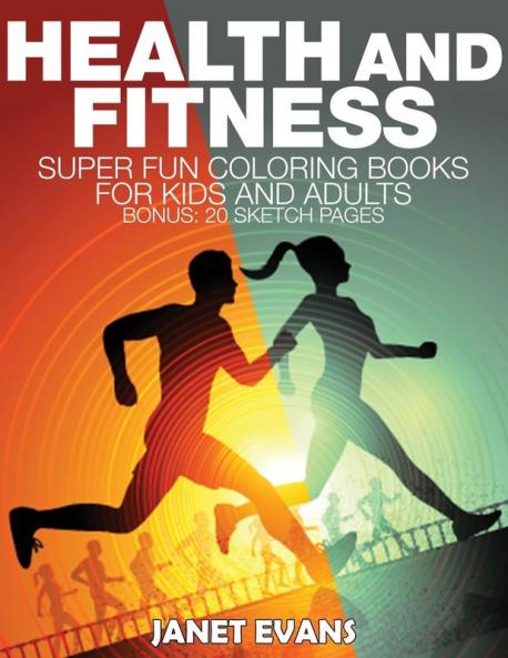 Health and Fitness: Super Fun Coloring Books for Kids and Adults (Bonus: 20 Sketch Pages)