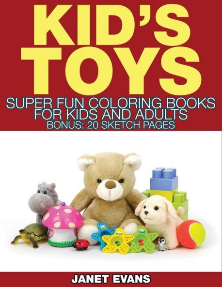 Kid's Toys: Super Fun Coloring Books for Kids and Adults (Bonus: 20 Sketch Pages)