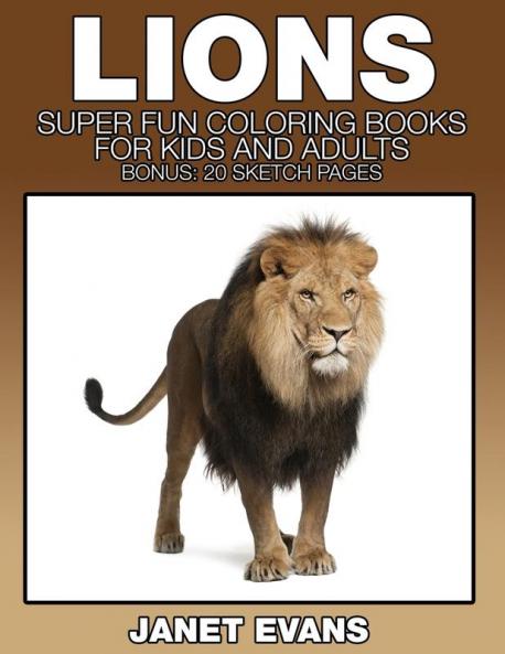 Lions: Super Fun Coloring Books for Kids and Adults (Bonus: 20 Sketch Pages)