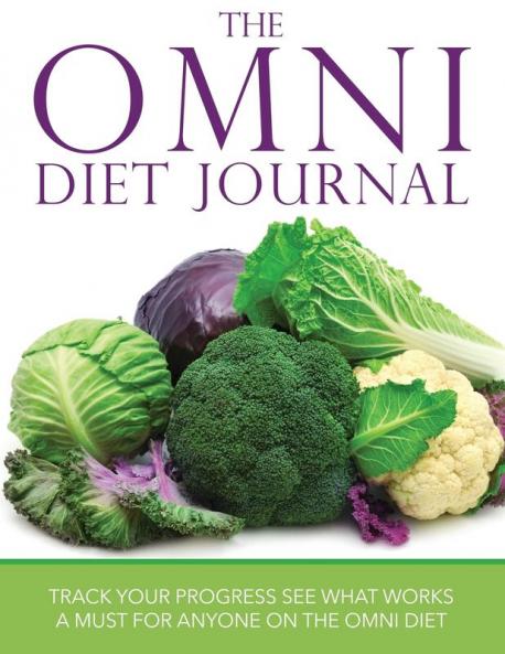 The Omni Diet Journal: Track Your Progress See What Works: A Must for Anyone on the Omni Diet