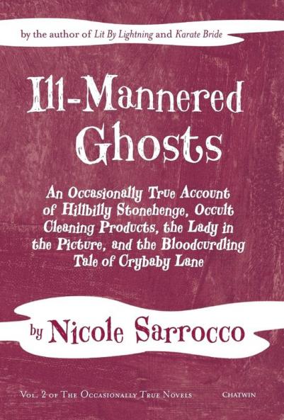 Ill-Mannered Ghosts: An Occasionally True Account of Hillbilly Stonehenge Occult Cleaning Products the Lady in the Picture and the Bloodcurdling Tale of Crybaby Lane: 2