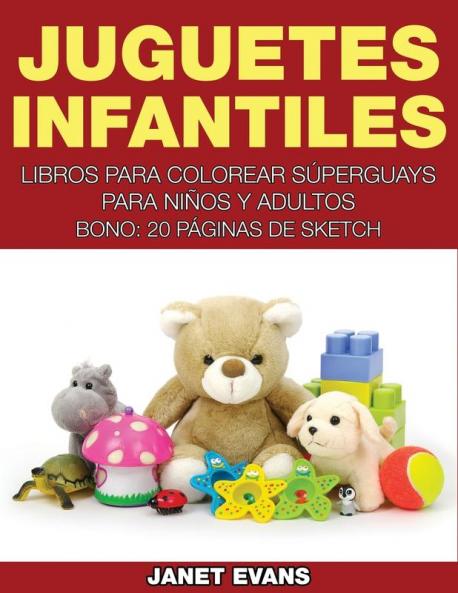 Juguetes Infantiles: Libros Para Colorear Superguays Para Ninos y Adultos (Bono: 20 Paginas de Sketch)